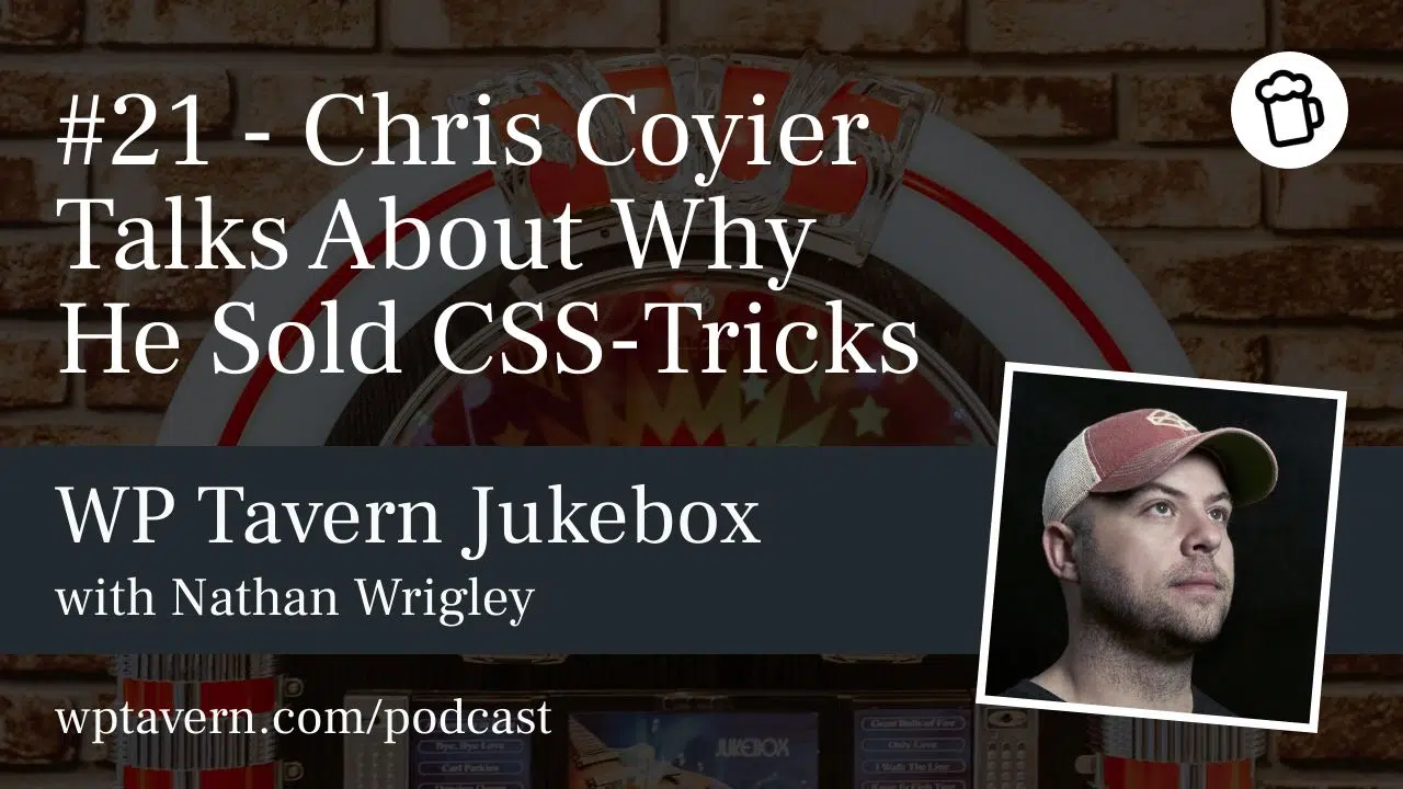 #21 – Chris Coyier Talks About Why He Sold CSS-Tricks – WP Tavern
