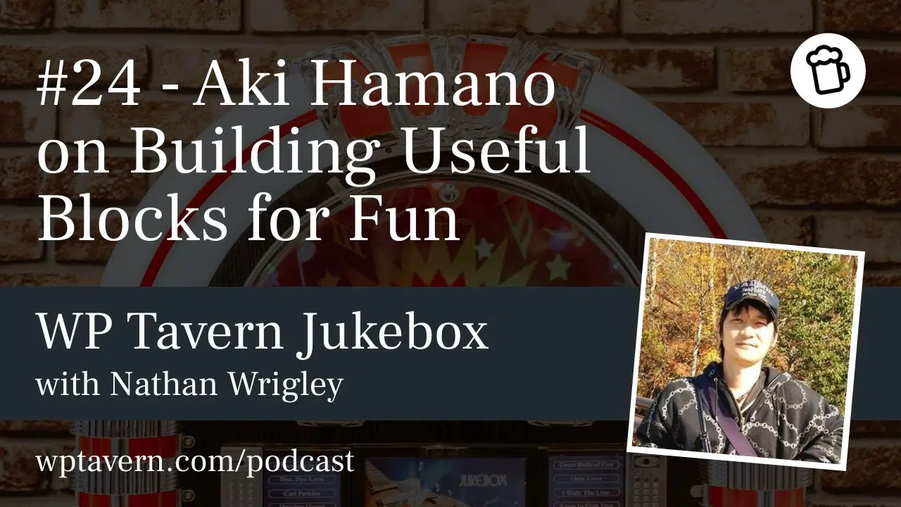 #24 – Aki Hamano on Building Useful Blocks for Fun – WP Tavern