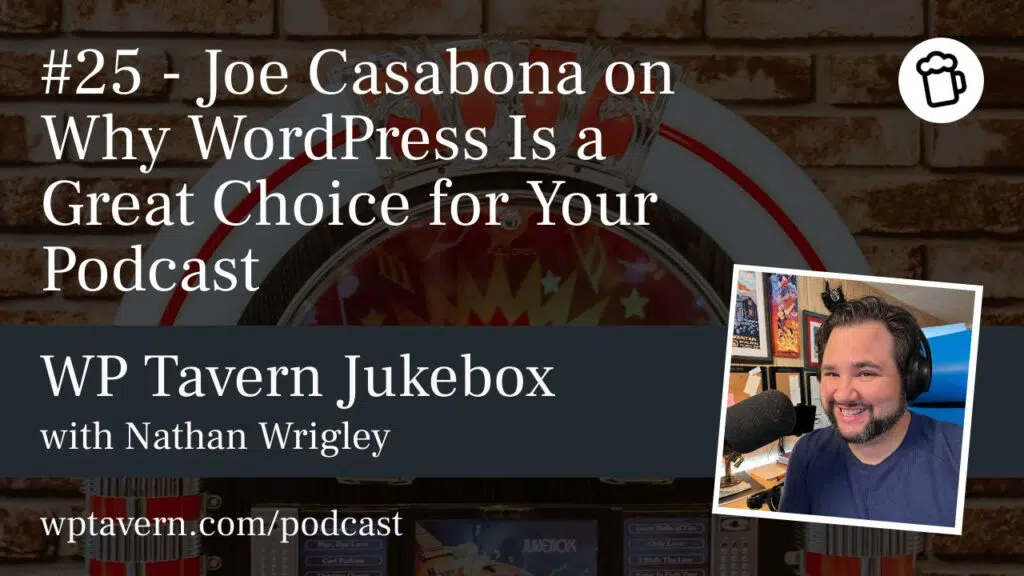 #25 - Joe Casabona über die Gründe, warum WordPress eine gute Wahl für deinen Podcast ist - WP Tavern
